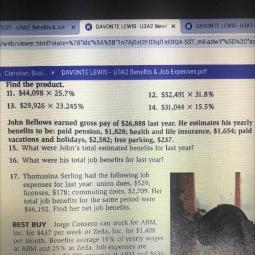 John Bellows earned gross pay of $26,888 last year. He estimates his yearly

benefits to be: paid
