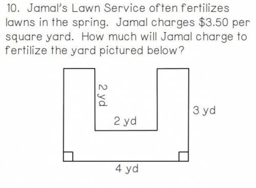 Jamal's lawn service often fertilizes lawns in the spring . Jamal charges 3.50 per square yard. How