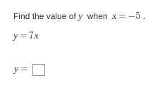 Find the value of y when x=-5
y=7x