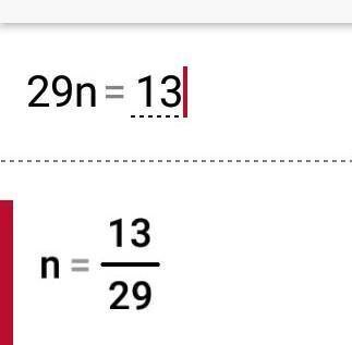 13 more than a number is 29

13 + n = 29
13 + 29 = n
n + 29 = 13
13n = 29
29n = 13
