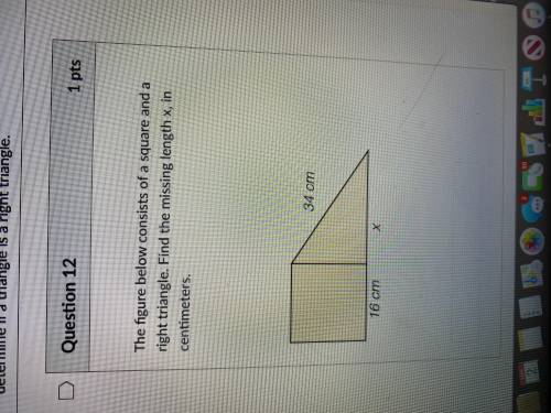 The figure below consists of a square and a right triangle. Find the missing length x, in centimete