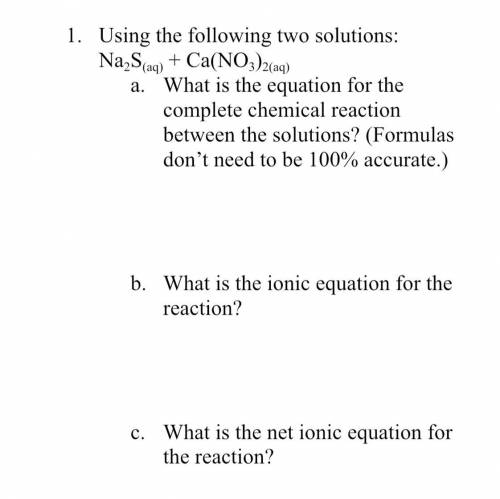 A. Na2S(aq) + Ca(NO3)2(aq)

What is the equation for the complete chemical reaction between the so