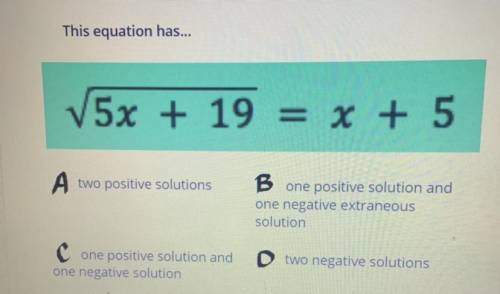 Does this equation have:

A. Two positive solutions 
B. One positive solution and one negative ext