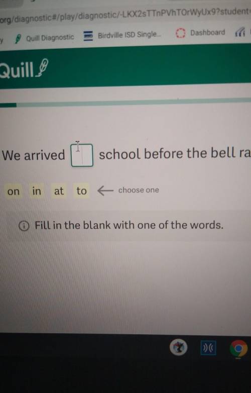 So this is grammar it Said we arrived blank school on time before the bell rang.

Help me please I