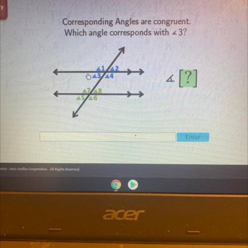 Corresponding Angles are congruent.

Which angle corresponds with <3?
41 A2
43 44
ܝܝ 2
«[?]
428