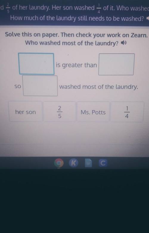 MS. Potts washed 2/3 of her laundry. Her son washed 1/4 of it. Who washed most of the laundry? How