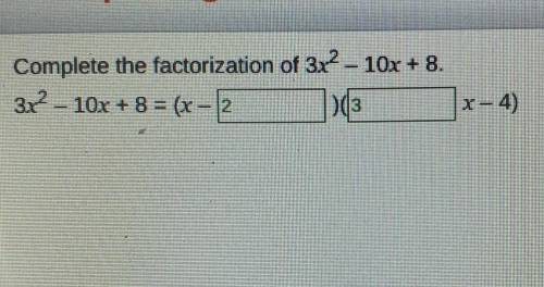 Complete the factorization of 3x? – 10x + 8. 3.x2 - 10x + 8 = (x - x-4)​