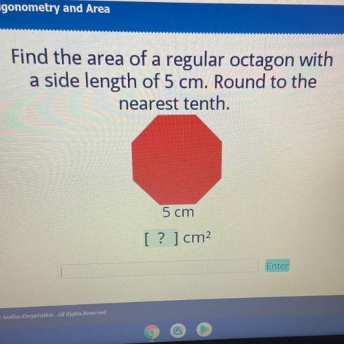 Find the area of a regular octagon with

a side length of 5 cm. Round to the
nearest tenth.
5 cm
[