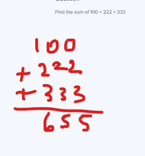 Find the sum of 100 + 222 + 333​