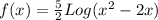 f(x)=\frac{5}{2}Log (x^{2} -2x)