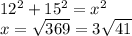 12^2 + 15^2 = x^2 \\x = \sqrt{369} = 3\sqrt{41}