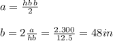 a =  \frac{hb \: b}{2}  \\  \\ b = 2  \frac{a}{hb}  =  \frac{2.300}{12.5}  = 48 in