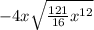- 4x \sqrt{ \frac{121}{16}   {x}^{12}  }