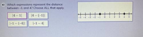 HELP , which expression represents the distance between -1 and 4 ? choose ALL that apply