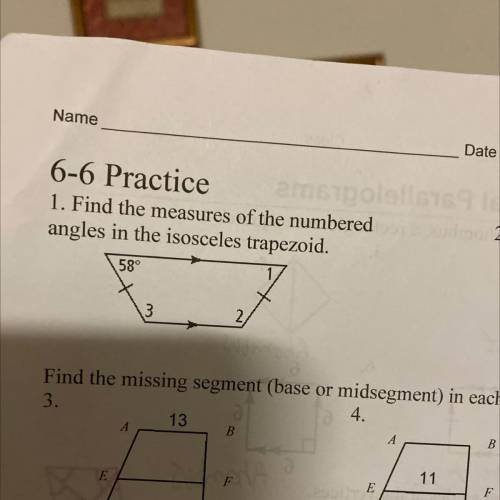 1. Find the measures of the numbered

angles in the isosceles trapezoid.
58°
1
3
2