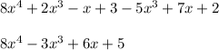 8x^4+2x^3-x+3-5x^3+7x+2\\ \\ 8x^4-3x^3+6x+5