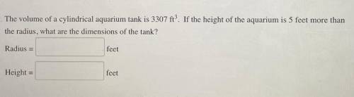 The volume of a cylindrical aquarium tank is 3307 ft. If the height of the aquarium is 5 feet more