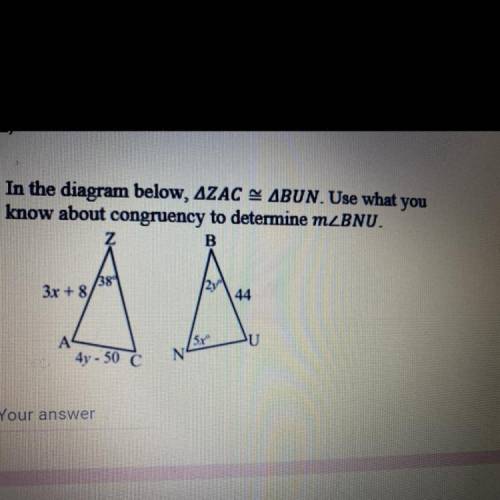 In the diagram below, AZAC ABUN. Use what you

know about congruency to determine m_BNU.
z
B
3x +