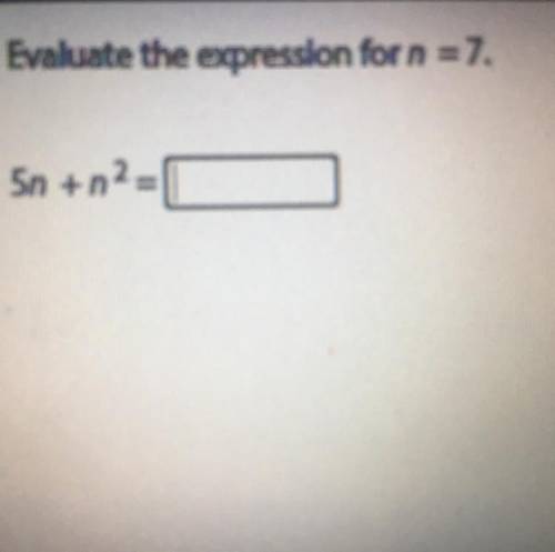 Evaluate the expression for n = 7.
5n+n2=0