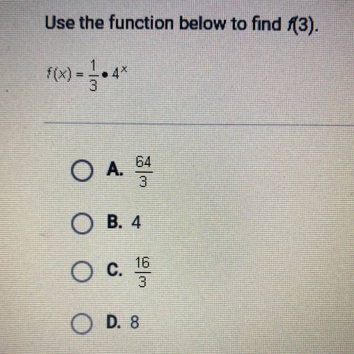 Use the function below to find (3).

f(x) =
• 4*
3
O
O A. SA
OB. 4
16
O c.
O D. 8