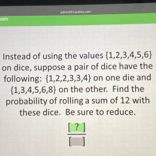 Instead of using the values {1,2,3,4,5,6)

on dice, suppose a pair of dice have the
following: {1,