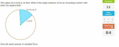 The radius of a circle is 10 feet. What is the angle measure of an arc bounding a sector with area