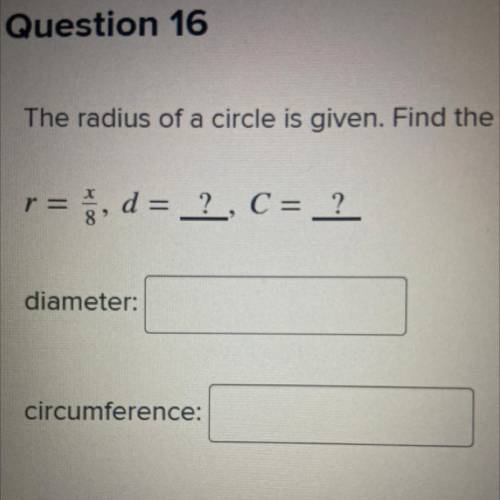 The radius of a circle is given. Find the diameter and circumference to the nearest hundredth .

r