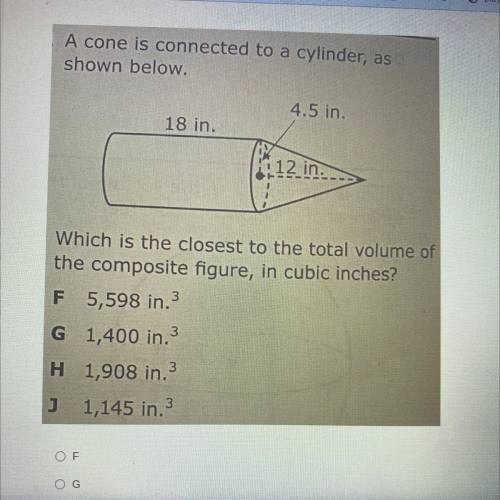 A cone is connected to a cylinder, as

shown below.
4.5 in.
18 in.
(12
in
Which is the closest to