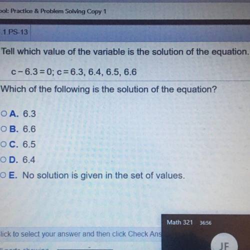 Tell which value of the variable is the solution of the equation.

c-6.3= 0; c=6.3, 6.4, 6.5, 6.6
