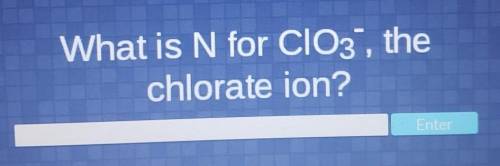 What is N for ClO3, thechlorate ion?​