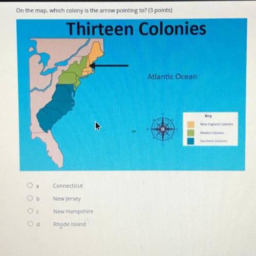 On the map, which colony is the arrow pointing to? (3 points)

Thirteen Colonies
Atlantic Ocean
Co