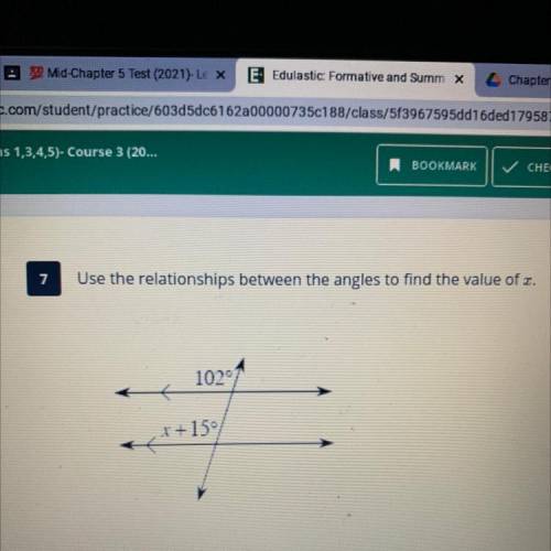 7
Use the relationships between the angles to find the value of x.
102
.: +15°