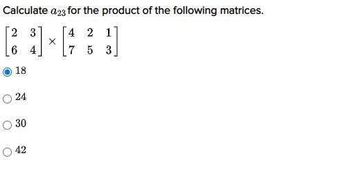 Calculate a23 for the product of the following matrices.