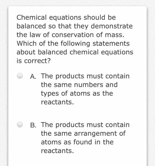 HELP URGENT

A.
The products must contain the same numbers and types of atoms as the react