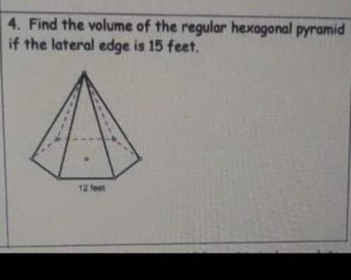 Find the volume of the regular hexagonal pyramid s height is | if the lateral edge is 15 feet.​