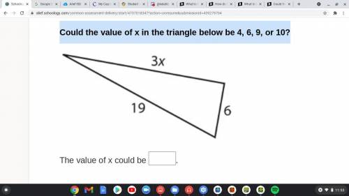 Could the value of x in the triangle below be 4, 6, 9, or 10?brainliest