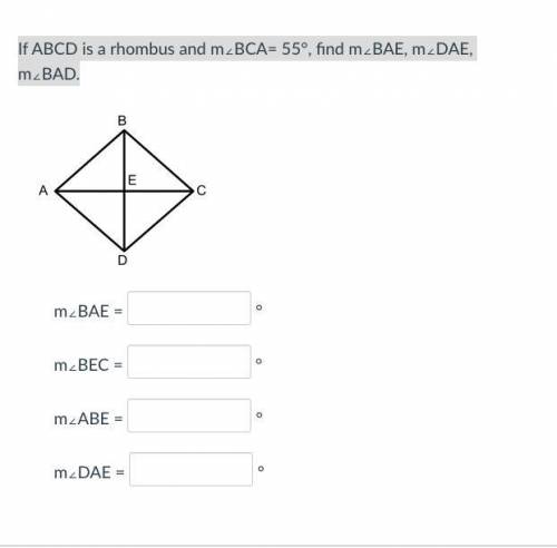 If ABCD is a rhombus and m∠BCA= 55°, find m∠BAE, m∠DAE, m∠BAD.