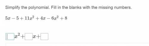 PLEASE HELP!

Simplify the polynomial. Fill in the blanks with the missing numbers.
5x−5+11x^2+4x−