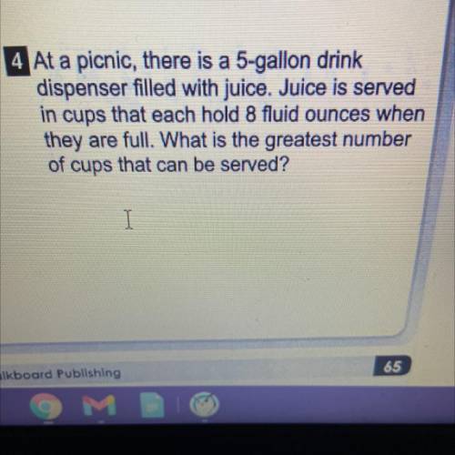 At a picnic, there is a 5-gallon drink

dispenser filled with juice. Juice is served
in cups that
