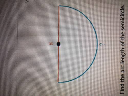 What is the arc of a semicircle with a diameter of 8?