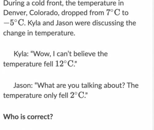 During a cold front the temperature in Denver Colorado drop from 7°C to -5°C Kyla and Jackson were