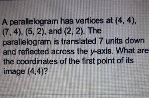 PLEASE HELP ASAP ILL GIVE BRAINLIEST

parallelogram has vertices at (4,4), (7,4), (5,2), and (2, 2