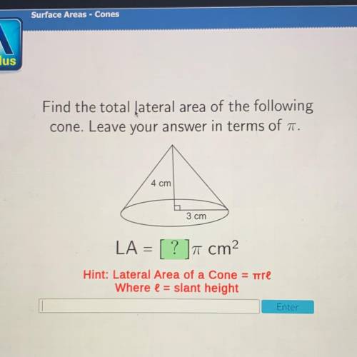 Find the total lateral area of the following

cone. Leave your answer in terms of 7.
4 cm
3 cm
LA