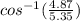 cos^{-1}(\frac{4.87}{5.35})