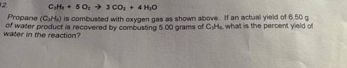 PLEASE HELP

C3H8 + 5 O2 → 3 CO2 + 4H2O
Propane (C3H8) is combusted with oxygen gas as shown above