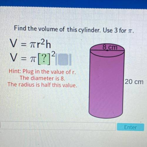 !Please Help !
Find the volume of this cylinder