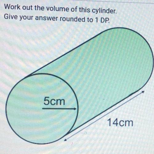Work out the volume of this cylinder. Give your answer rounded to 1 DP.

The diagram is not drawn