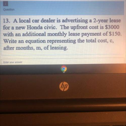 Write an equation representing the total cost,c, after months ,m ,of leasing .