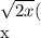 \sqrt{2x} ( \frac{ {x}^{2}  - 100}}{x}