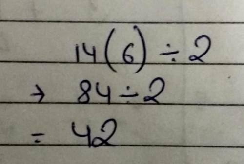 Evaluate 14y ÷ 2 for y = 6.